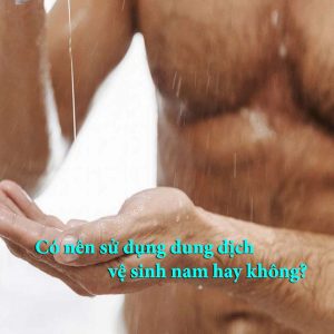 Có nên sử dụng dung dịch vệ sinh nam hay không 1